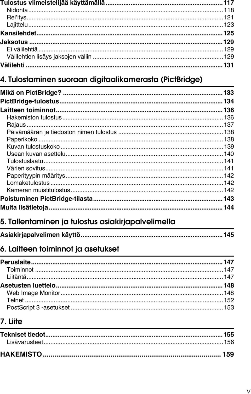 ..137 Päivämäärän ja tiedoston nimen tulostus...138 Paperikoko...138 Kuvan tulostuskoko...139 Usean kuvan asettelu...140 Tulostuslaatu...141 Värien sovitus...141 Paperityypin määritys.