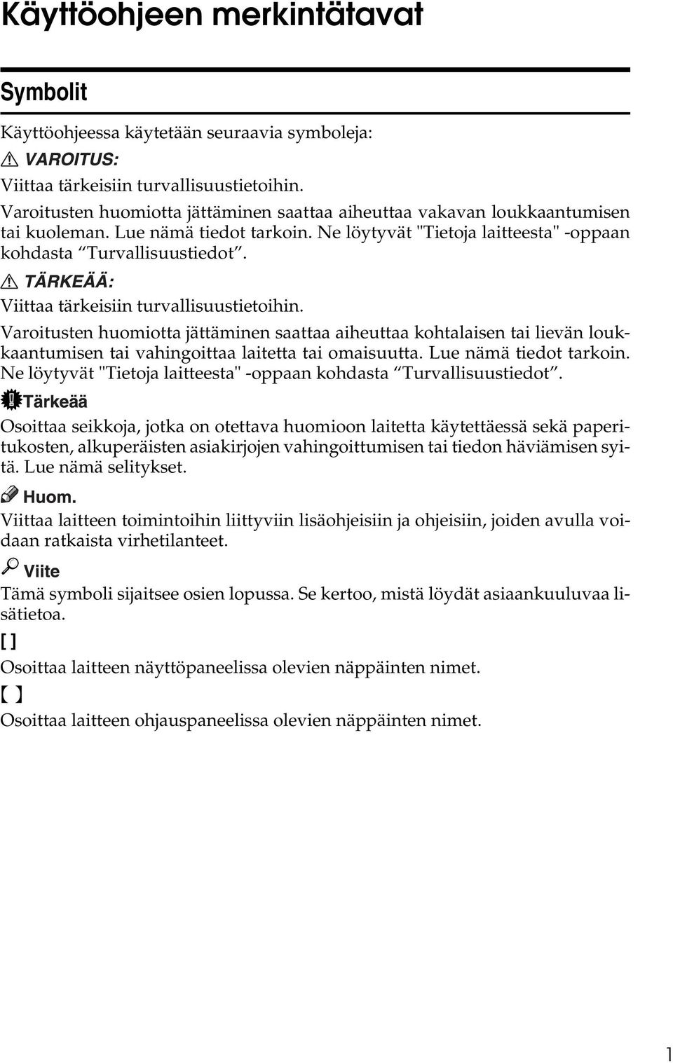 Viittaa tärkeisiin turvallisuustietoihin. Varoitusten huomiotta jättäminen saattaa aiheuttaa kohtalaisen tai lievän loukkaantumisen tai vahingoittaa laitetta tai omaisuutta. Lue nämä tiedot tarkoin.