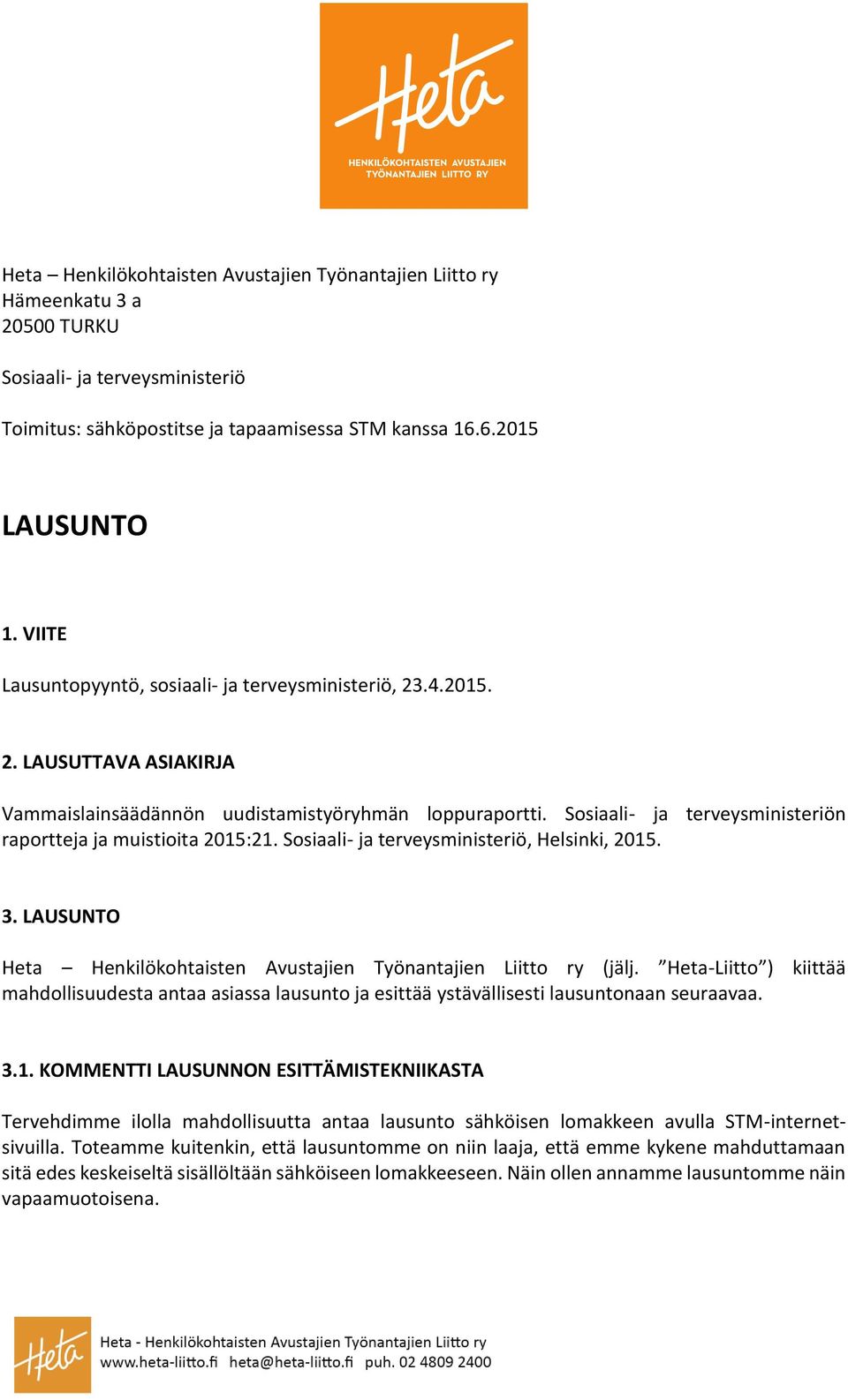 Sosiaali- ja terveysministeriön raportteja ja muistioita 2015:21. Sosiaali- ja terveysministeriö, Helsinki, 2015. 3. LAUSUNTO Heta Henkilökohtaisten Avustajien Työnantajien Liitto ry (jälj.