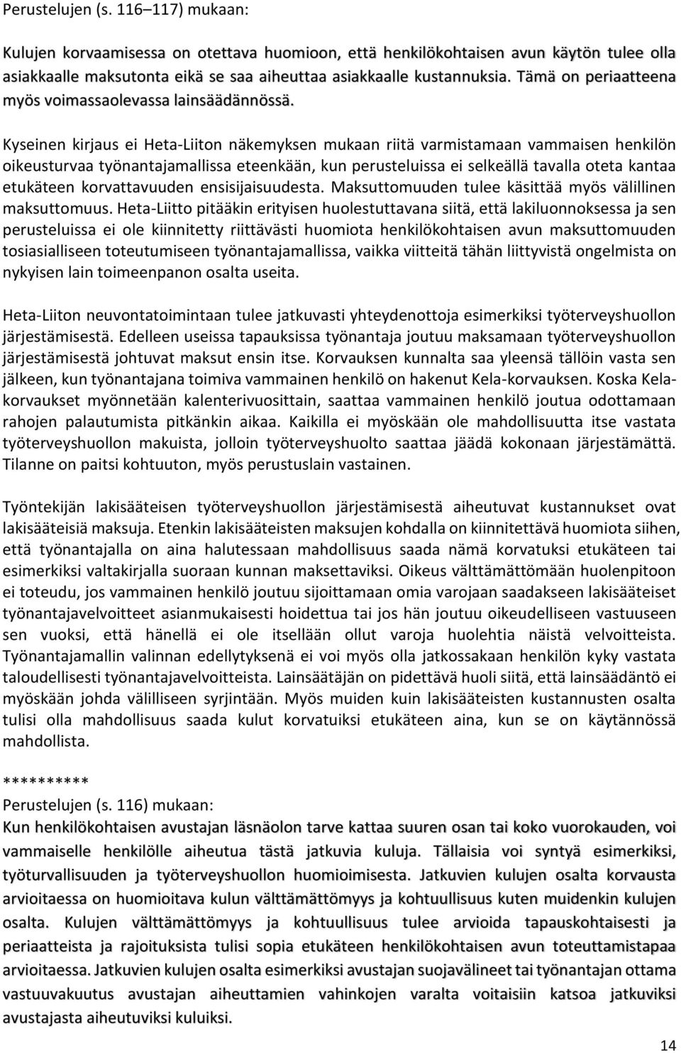 Kyseinen kirjaus ei Heta-Liiton näkemyksen mukaan riitä varmistamaan vammaisen henkilön oikeusturvaa työnantajamallissa eteenkään, kun perusteluissa ei selkeällä tavalla oteta kantaa etukäteen