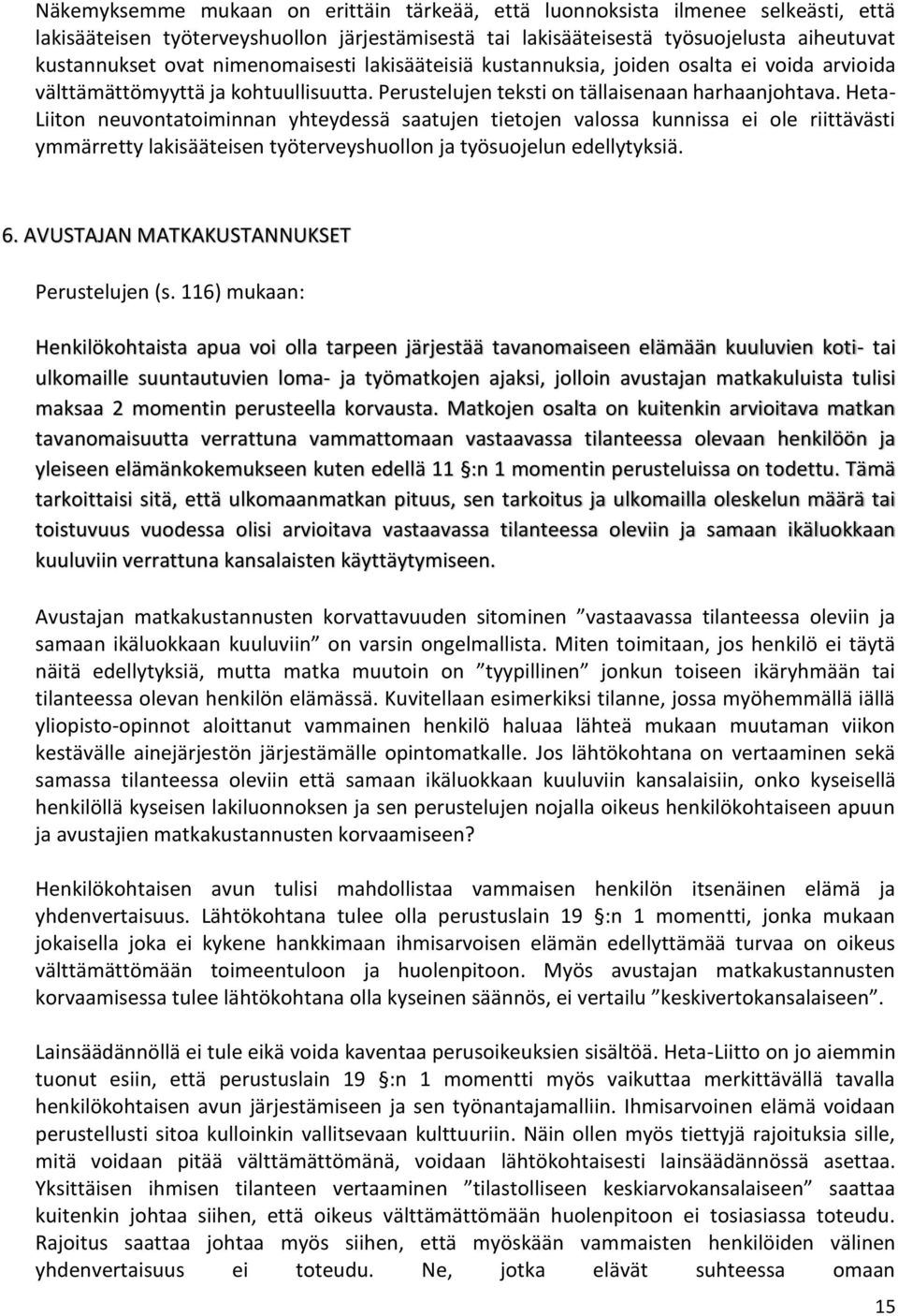 Heta- Liiton neuvontatoiminnan yhteydessä saatujen tietojen valossa kunnissa ei ole riittävästi ymmärretty lakisääteisen työterveyshuollon ja työsuojelun edellytyksiä. 6.