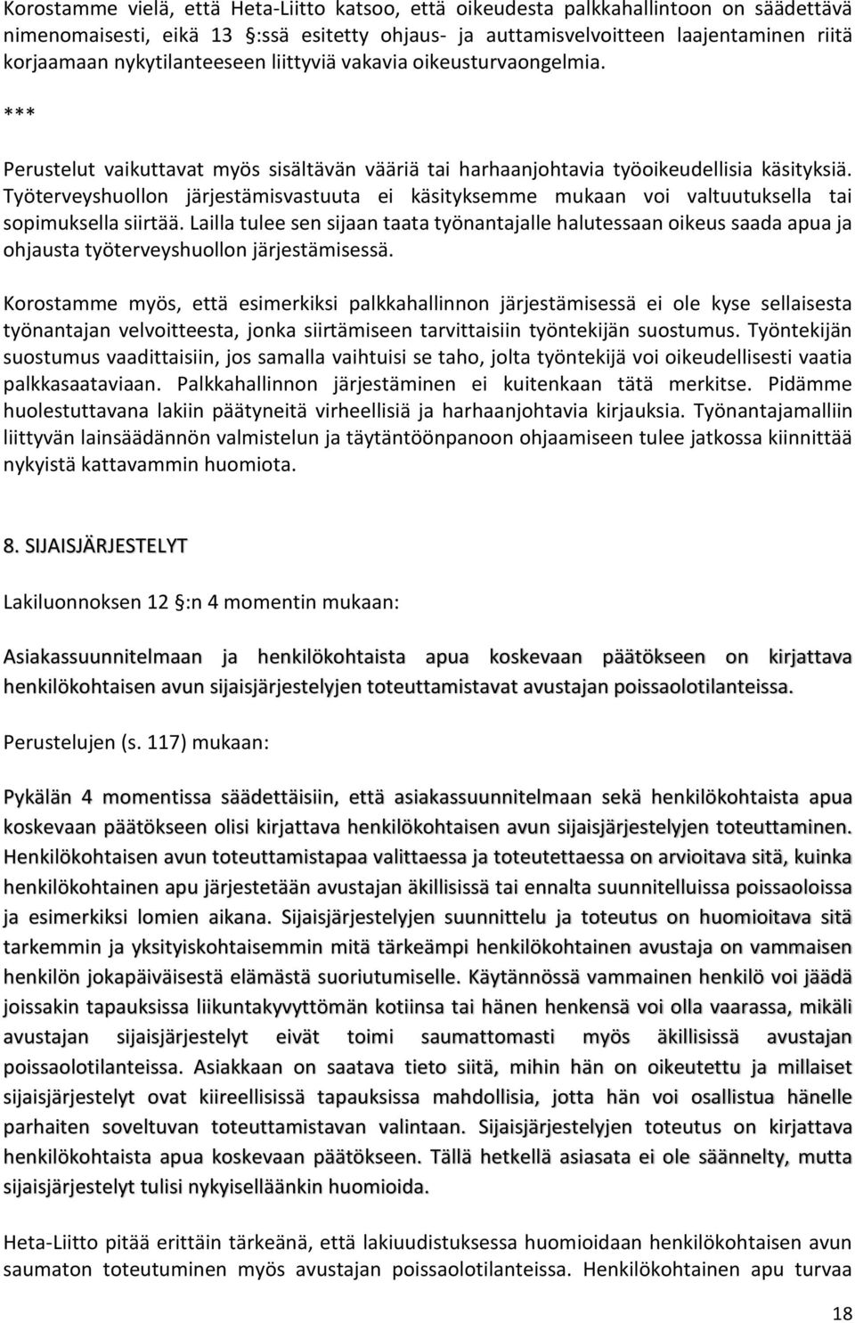 Työterveyshuollon järjestämisvastuuta ei käsityksemme mukaan voi valtuutuksella tai sopimuksella siirtää.