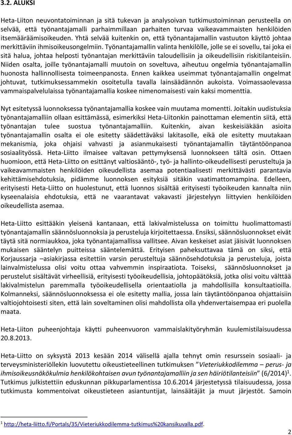 Työnantajamallin valinta henkilölle, jolle se ei sovellu, tai joka ei sitä halua, johtaa helposti työnantajan merkittäviin taloudellisiin ja oikeudellisiin riskitilanteisiin.