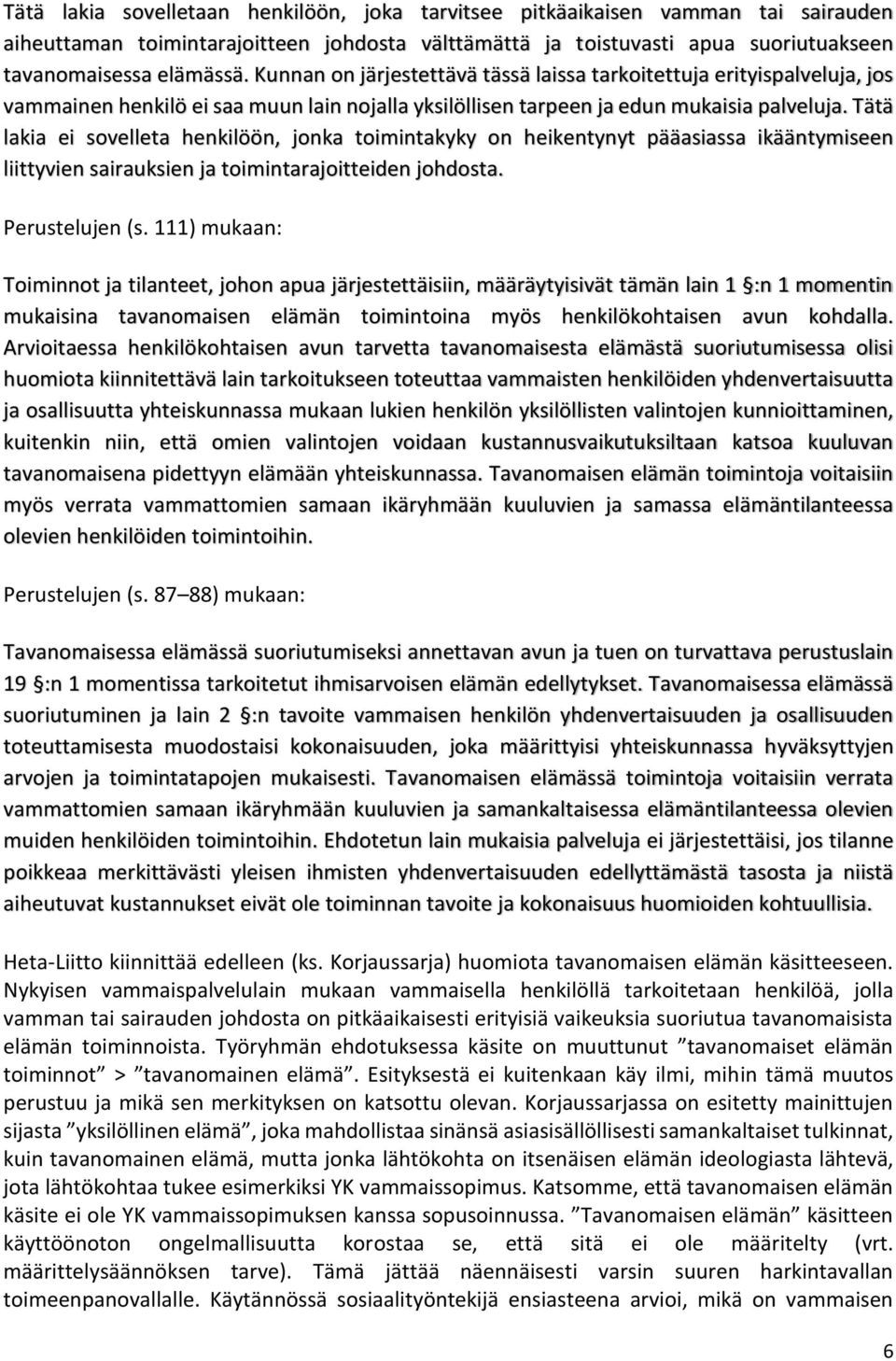 Tätä lakia ei sovelleta henkilöön, jonka toimintakyky on heikentynyt pääasiassa ikääntymiseen liittyvien sairauksien ja toimintarajoitteiden johdosta. Perustelujen (s.