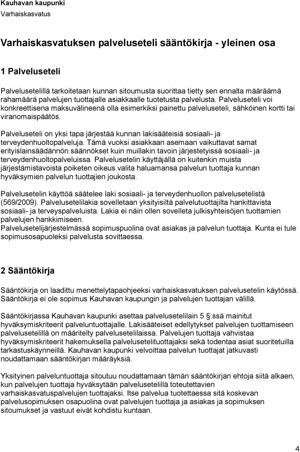 Palveluseteli on yksi tapa järjestää kunnan lakisääteisiä sosiaali- ja terveydenhuoltopalveluja.