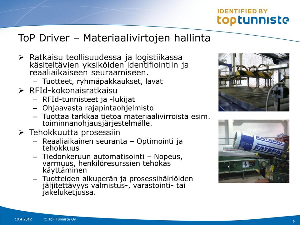 Tuotteet, ryhmäpakkaukset, lavat RFId-kokonaisratkaisu RFId-tunnisteet ja -lukijat Ohjaavasta rajapintaohjelmisto Tuottaa tarkkaa tietoa