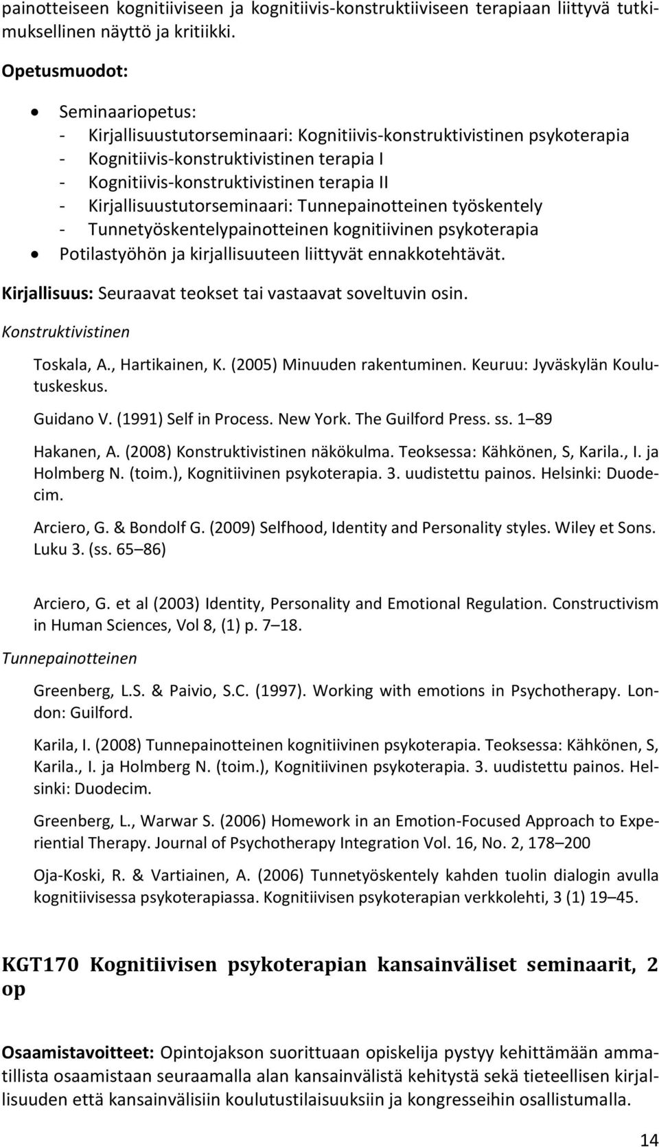 Kirjallisuustutorseminaari: Tunnepainotteinen työskentely - Tunnetyöskentelypainotteinen kognitiivinen psykoterapia Potilastyöhön ja kirjallisuuteen liittyvät ennakkotehtävät.