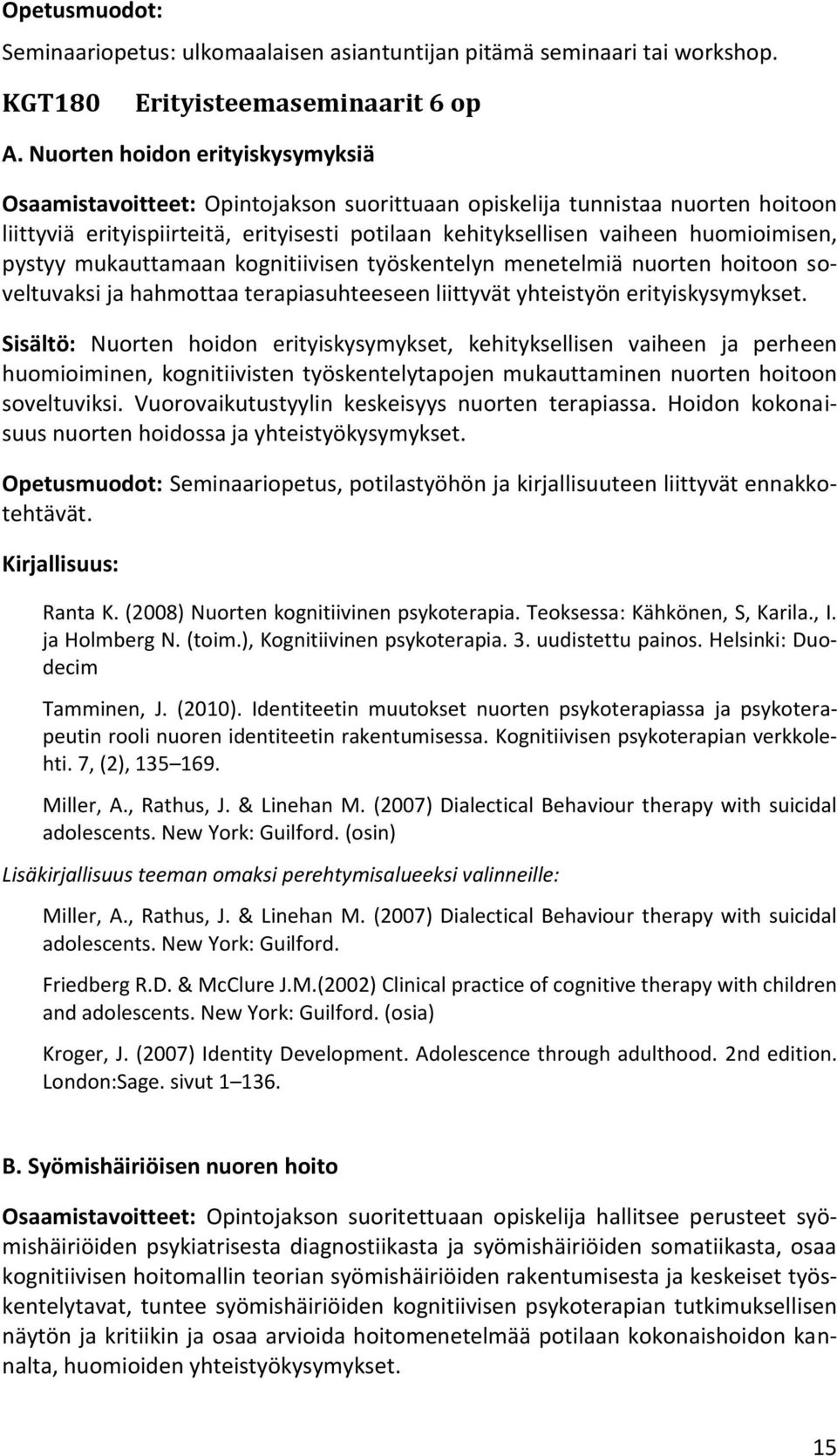 huomioimisen, pystyy mukauttamaan kognitiivisen työskentelyn menetelmiä nuorten hoitoon soveltuvaksi ja hahmottaa terapiasuhteeseen liittyvät yhteistyön erityiskysymykset.