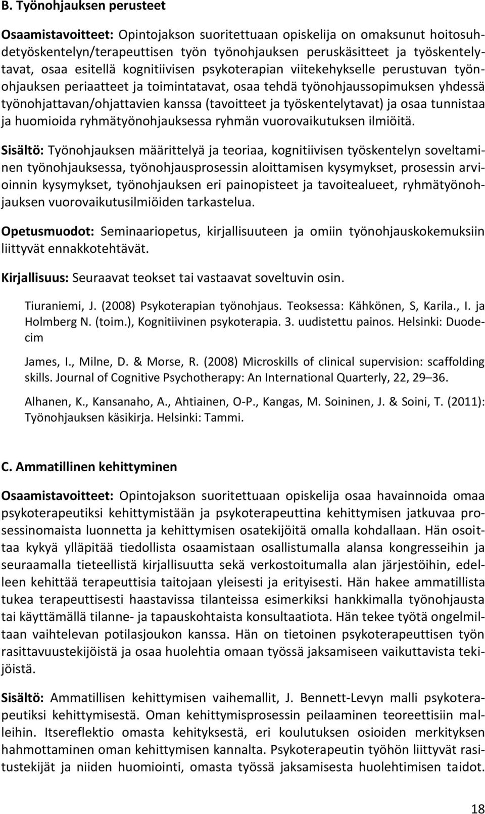työskentelytavat) ja osaa tunnistaa ja huomioida ryhmätyönohjauksessa ryhmän vuorovaikutuksen ilmiöitä.