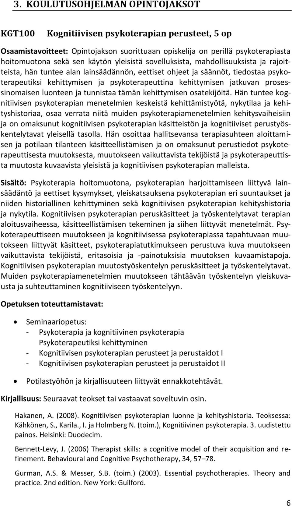 jatkuvan prosessinomaisen luonteen ja tunnistaa tämän kehittymisen osatekijöitä.