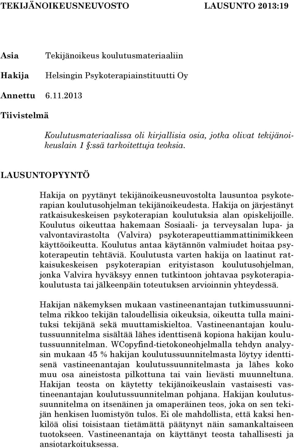 LAUSUNTOPYYNTÖ Hakija on pyytänyt tekijänoikeusneuvostolta lausuntoa psykoterapian koulutusohjelman tekijänoikeudesta.