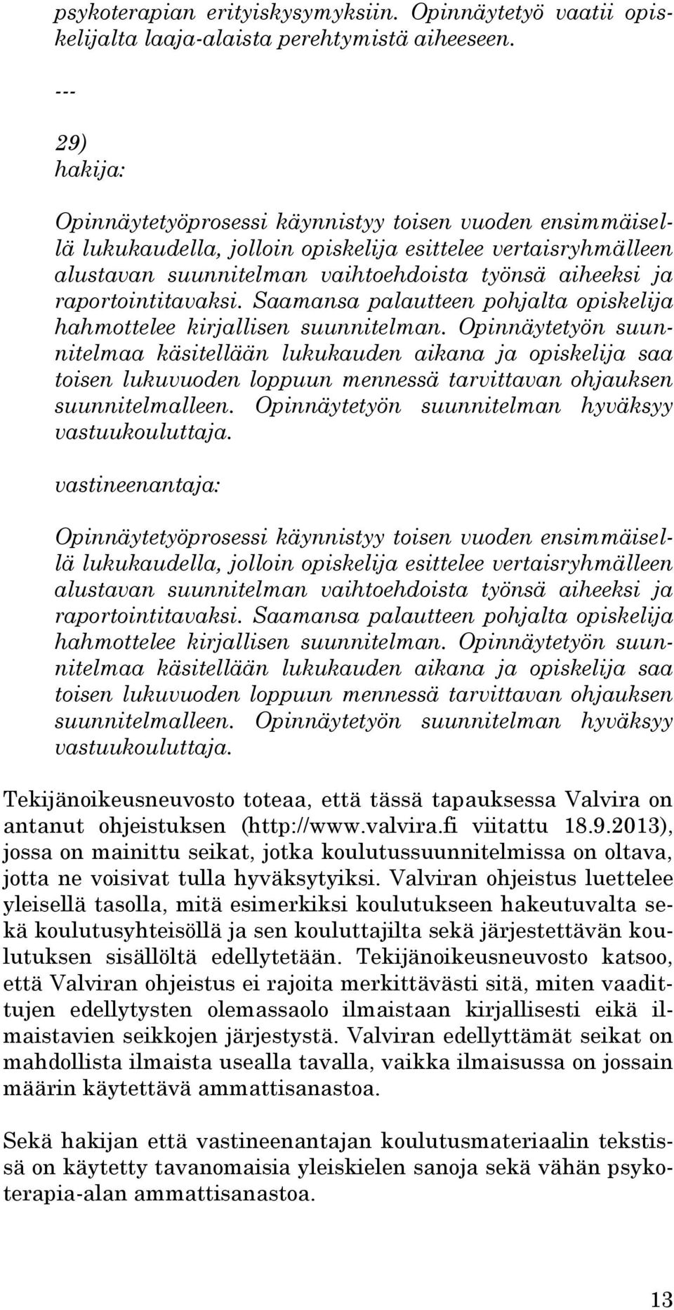 raportointitavaksi. Saamansa palautteen pohjalta opiskelija hahmottelee kirjallisen suunnitelman.