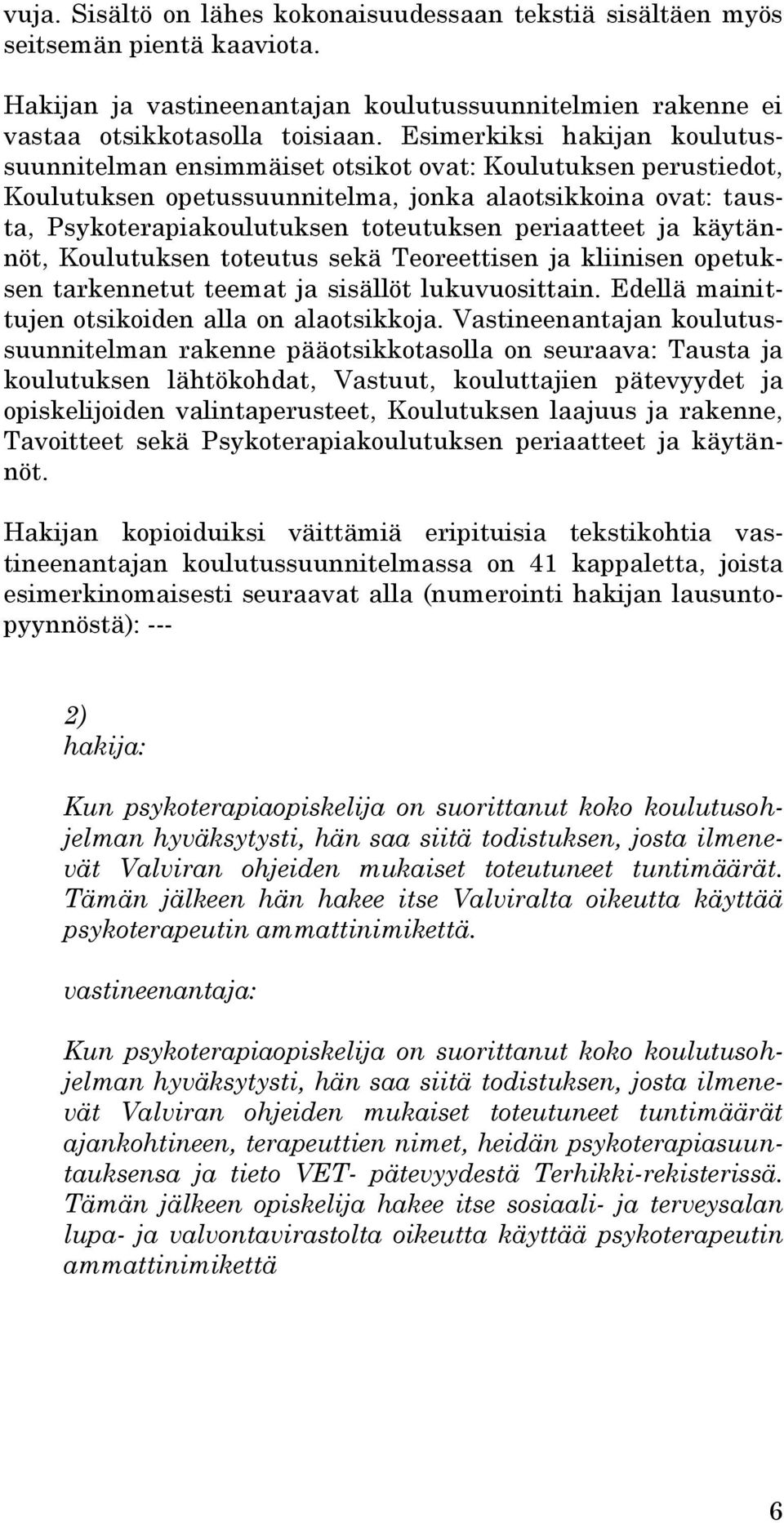 periaatteet ja käytännöt, Koulutuksen toteutus sekä Teoreettisen ja kliinisen opetuksen tarkennetut teemat ja sisällöt lukuvuosittain. Edellä mainittujen otsikoiden alla on alaotsikkoja.