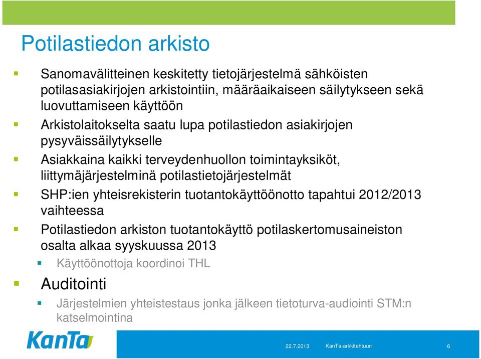 potilastietojärjestelmät SHP:ien yhteisrekisterin tuotantokäyttöönotto tapahtui 2012/2013 vaihteessa Potilastiedon arkiston tuotantokäyttö potilaskertomusaineiston