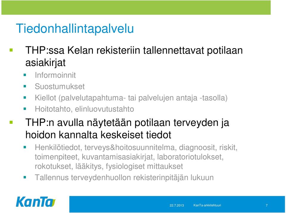 hoidon kannalta keskeiset tiedot Henkilötiedot, terveys&hoitosuunnitelma, diagnoosit, riskit, toimenpiteet, kuvantamisasiakirjat,