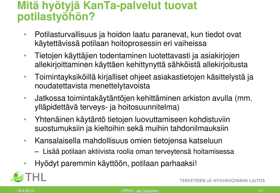 käyttäen kehittynyttä sähköistä allekirjoitusta Toimintayksiköillä kirjalliset ohjeet asiakastietojen käsittelystä ja noudatettavista menettelytavoista Jatkossa toimintakäytäntöjen kehittäminen