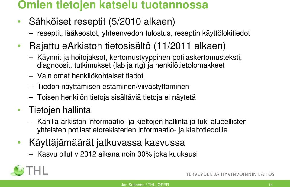 Tiedon näyttämisen estäminen/viivästyttäminen Toisen henkilön tietoja sisältäviä tietoja ei näytetä Tietojen hallinta KanTa-arkiston informaatio- ja kieltojen hallinta ja tuki