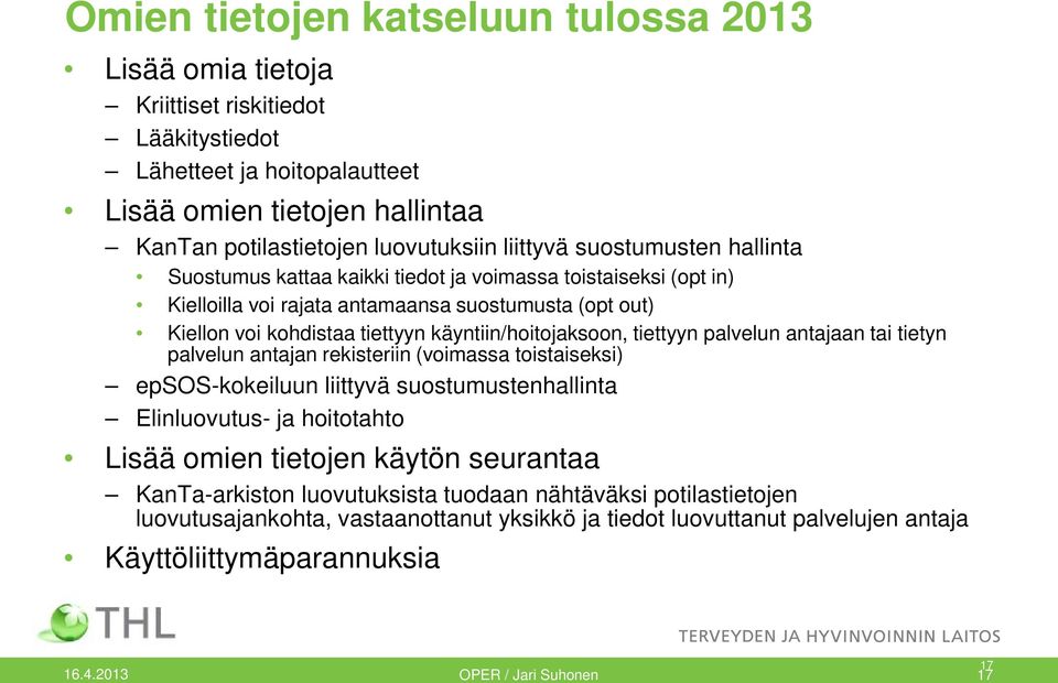 tiettyyn palvelun antajaan tai tietyn palvelun antajan rekisteriin (voimassa toistaiseksi) epsos-kokeiluun liittyvä suostumustenhallinta Elinluovutus- ja hoitotahto Lisää omien tietojen käytön