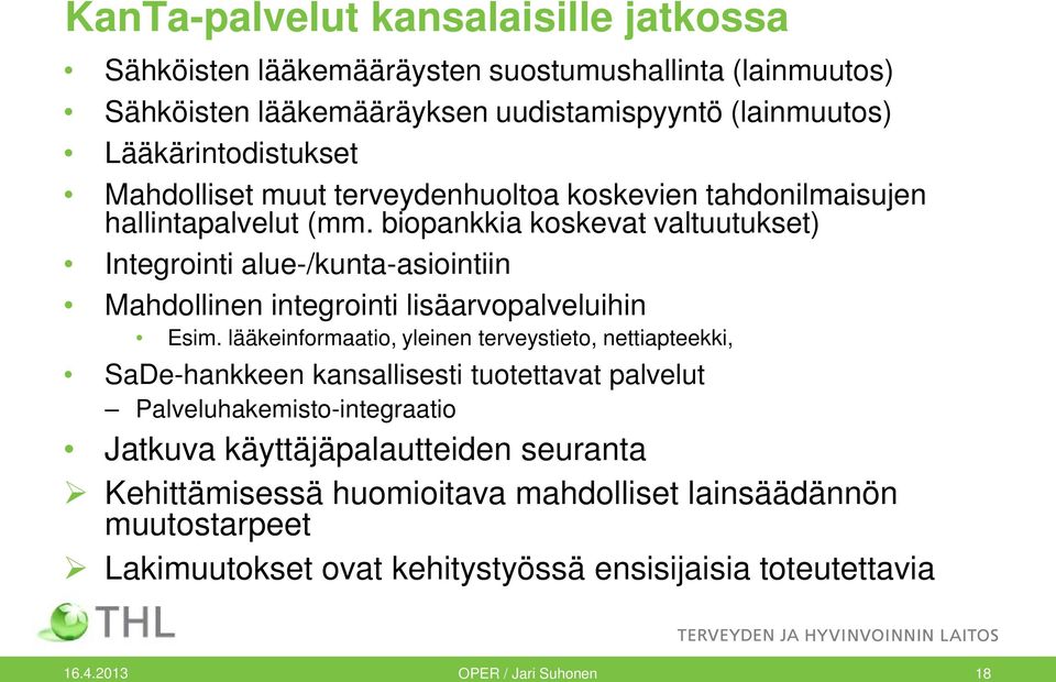 biopankkia koskevat valtuutukset) Integrointi alue-/kunta-asiointiin Mahdollinen integrointi lisäarvopalveluihin Esim.