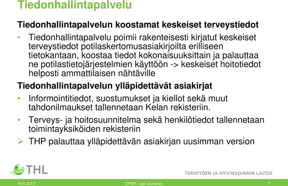 helposti ammattilaisen nähtäville Tiedonhallintapalvelun ylläpidettävät asiakirjat Informointitiedot, suostumukset ja kiellot sekä muut tahdonilmaukset tallennetaan Kelan