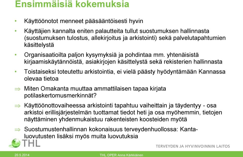 yhtenäisistä kirjaamiskäytännöistä, asiakirjojen käsittelystä sekä rekisterien hallinnasta Toistaiseksi toteutettu arkistointia, ei vielä päästy hyödyntämään Kannassa olevaa tietoa Miten Omakanta