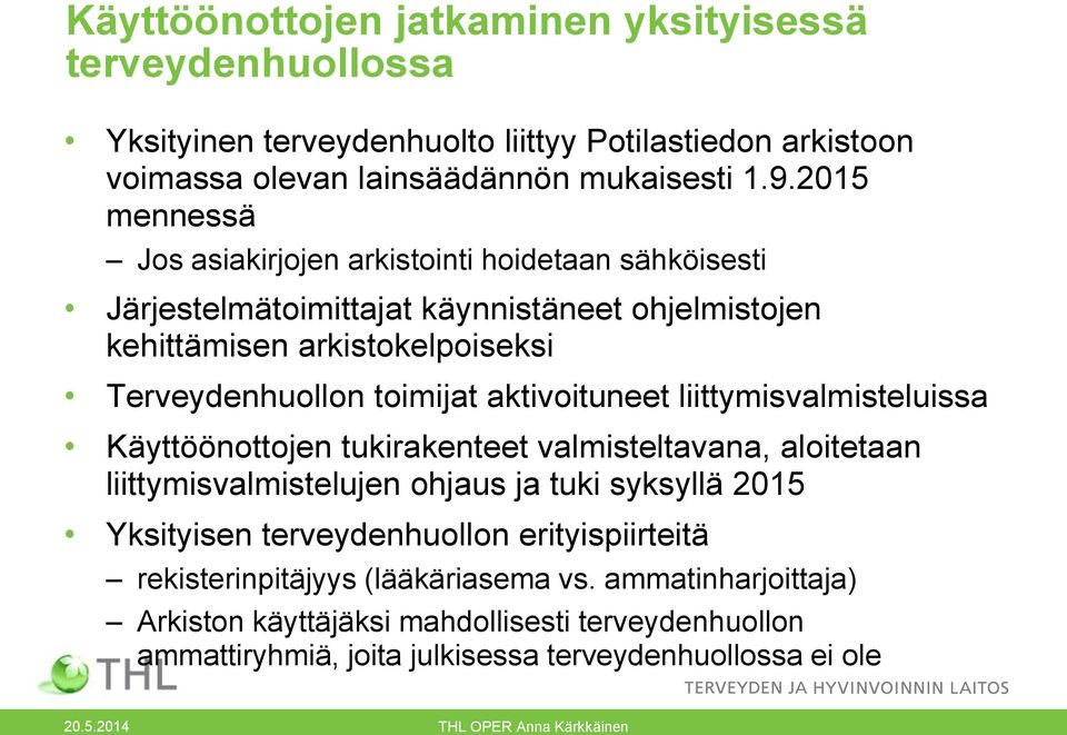 aktivoituneet liittymisvalmisteluissa Käyttöönottojen tukirakenteet valmisteltavana, aloitetaan liittymisvalmistelujen ohjaus ja tuki syksyllä 2015 Yksityisen