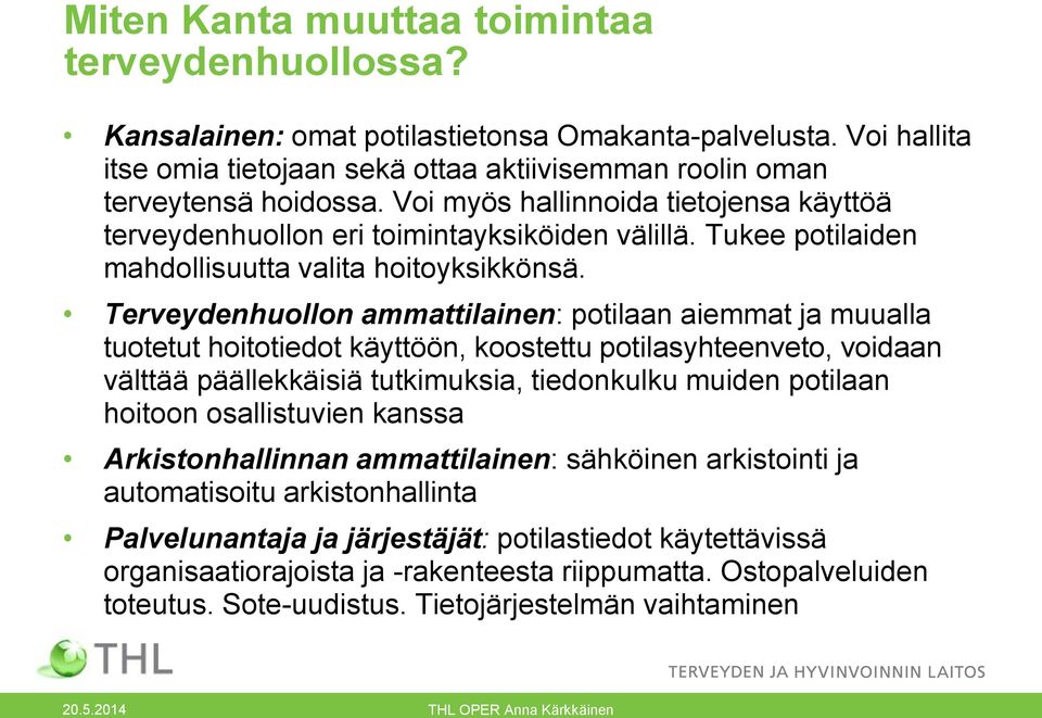 Terveydenhuollon ammattilainen: potilaan aiemmat ja muualla tuotetut hoitotiedot käyttöön, koostettu potilasyhteenveto, voidaan välttää päällekkäisiä tutkimuksia, tiedonkulku muiden potilaan hoitoon