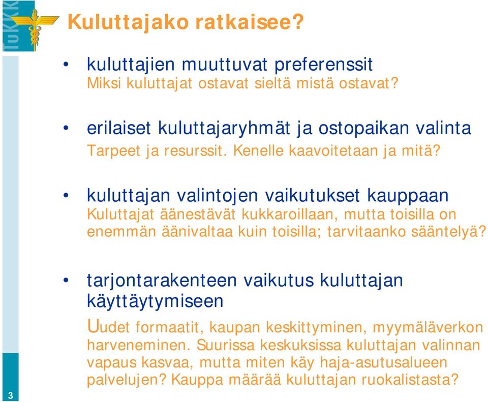 kuluttajan valintojen vaikutukset kauppaan Kuluttajat äänestävät kukkaroillaan, mutta toisilla on enemmän äänivaltaa kuin toisilla; tarvitaanko sääntelyä?