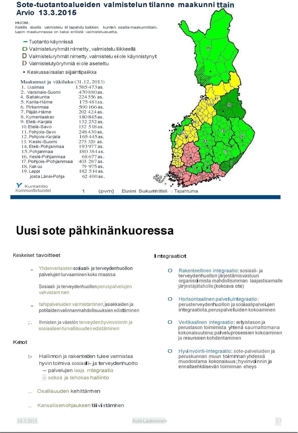 Tuotanto käynnissä D Valmisteluryhmät nimetty,valmistelu liikkeellä D Valmisteluryhmät nimetty,valmistelu ei ole käynnistynyt D Valmistelutyöryhmiä ei ole asetettu Keskussairaalan sijaintipaikka