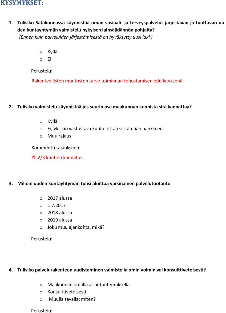 Tulisiko valmistelu käynnistää jos suurin osa maakunnan kunnista sitä kannattaa?, yksikin vastustava kunta riittää siirtämään hankkeen x Muu rajaus Kommentti rajaukseen: Yli 2/3 kuntien kannatus. 3.