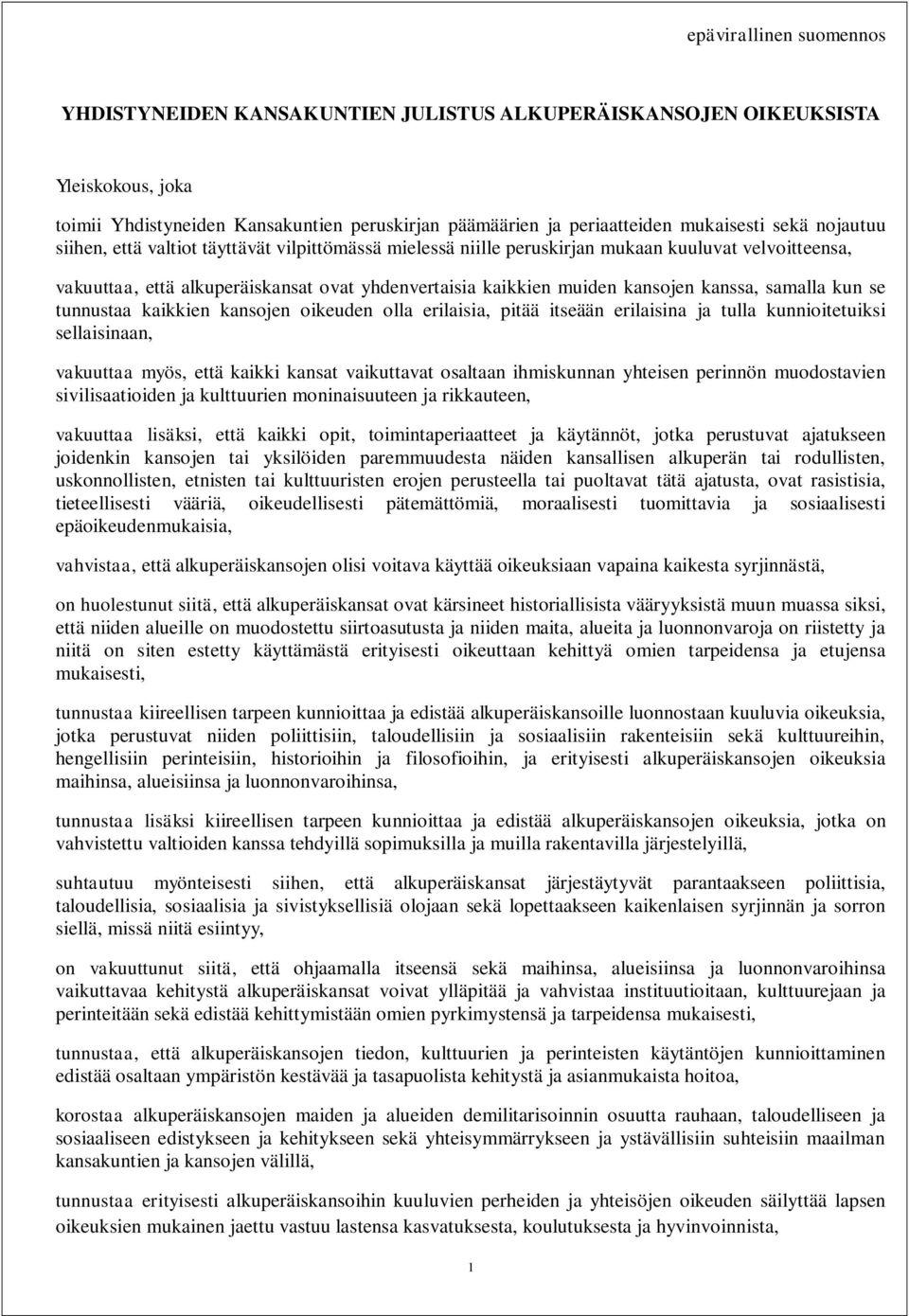 samalla kun se tunnustaa kaikkien kansojen oikeuden olla erilaisia, pitää itseään erilaisina ja tulla kunnioitetuiksi sellaisinaan, vakuuttaa myös, että kaikki kansat vaikuttavat osaltaan ihmiskunnan