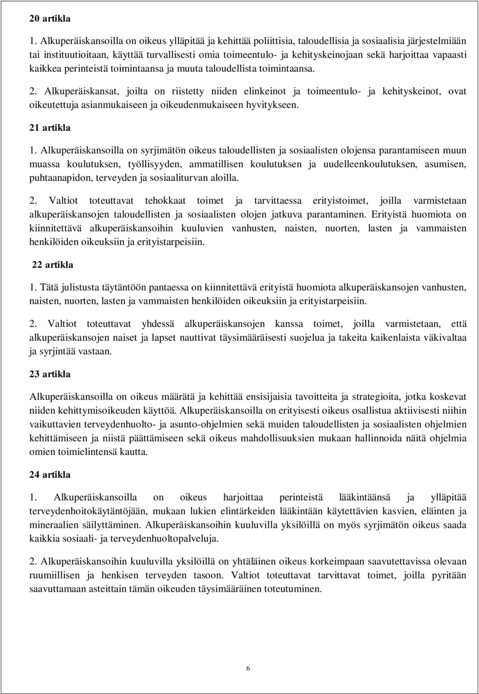 harjoittaa vapaasti kaikkea perinteistä toimintaansa ja muuta taloudellista toimintaansa. 2.