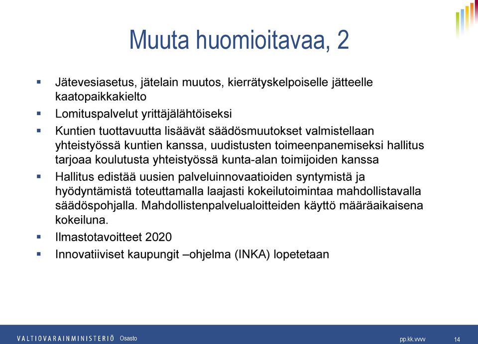 kunta-alan toimijoiden kanssa Hallitus edistää uusien palveluinnovaatioiden syntymistä ja hyödyntämistä toteuttamalla laajasti kokeilutoimintaa