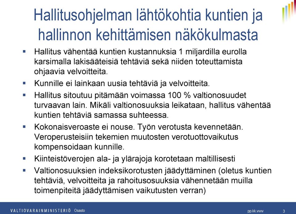 Mikäli valtionosuuksia leikataan, hallitus vähentää kuntien tehtäviä samassa suhteessa. Kokonaisveroaste ei nouse. Työn verotusta kevennetään.