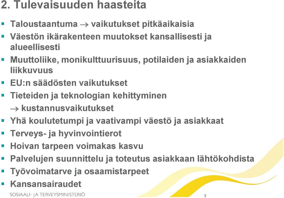 teknologian kehittyminen kustannusvaikutukset Yhä koulutetumpi ja vaativampi väestö ja asiakkaat Terveys- ja hyvinvointierot