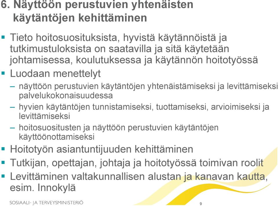 hyvien käytäntöjen tunnistamiseksi, tuottamiseksi, arvioimiseksi ja levittämiseksi hoitosuositusten ja näyttöön perustuvien käytäntöjen käyttöönottamiseksi