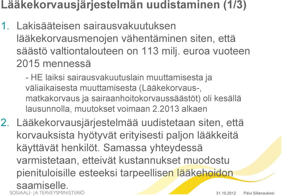 euroa vuoteen 2015 mennessä - HE laiksi sairausvakuutuslain muuttamisesta ja väliaikaisesta muuttamisesta (Lääkekorvaus-, matkakorvaus ja