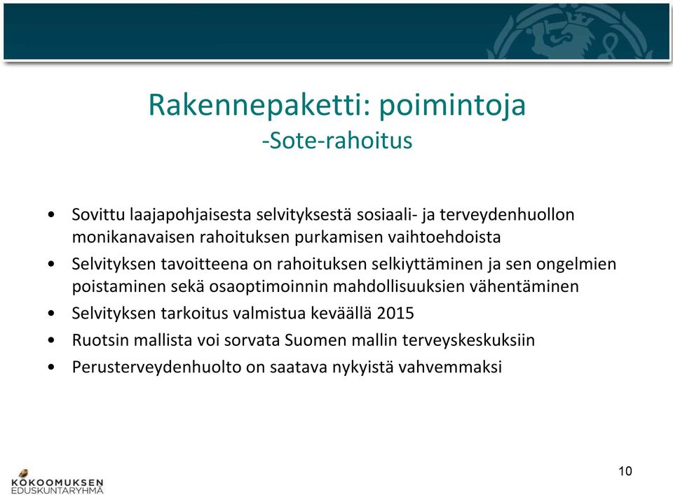 ongelmien poistaminen sekä osaoptimoinnin mahdollisuuksien vähentäminen Selvityksen tarkoitus valmistua keväällä