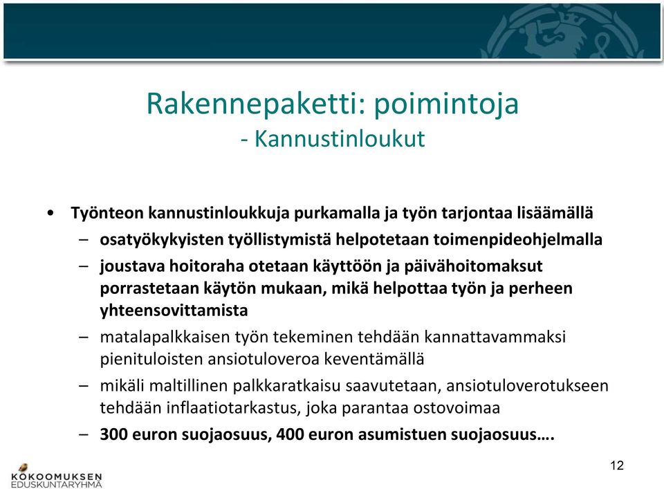 perheen yhteensovittamista matalapalkkaisen työn tekeminen tehdään kannattavammaksi pienituloisten ansiotuloveroa keventämällä mikäli maltillinen