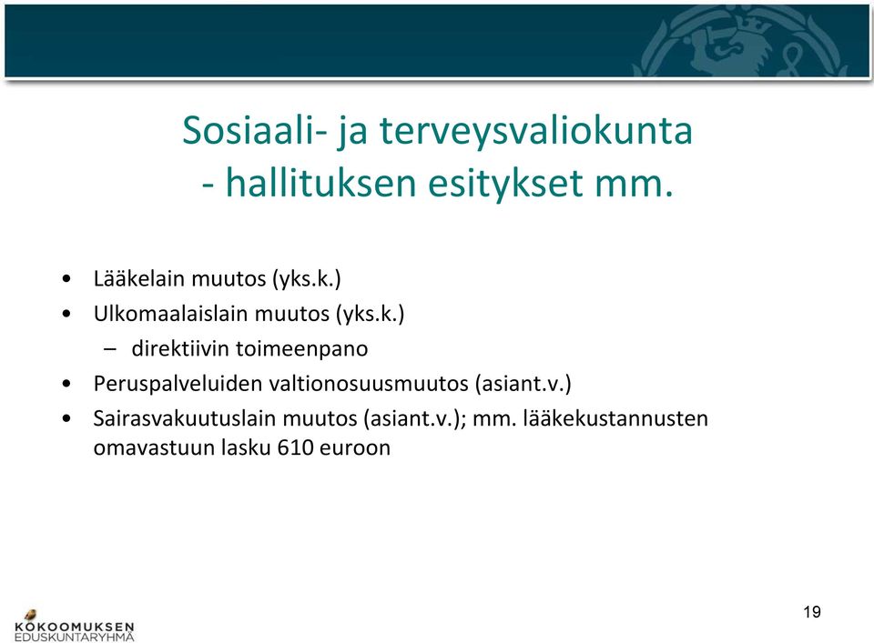 toimeenpano Peruspalveluiden valtionosuusmuutos (asiant.v.) Sairasvakuutuslain muutos (asiant.