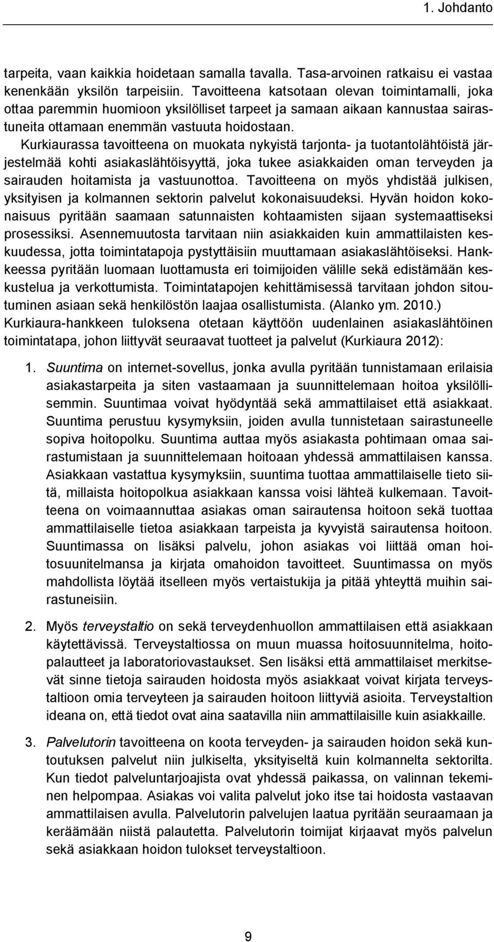 Kurkiaurassa tavoitteena on muokata nykyistä tarjonta- ja tuotantolähtöistä järjestelmää kohti asiakaslähtöisyyttä, joka tukee asiakkaiden oman terveyden ja sairauden hoitamista ja vastuunottoa.