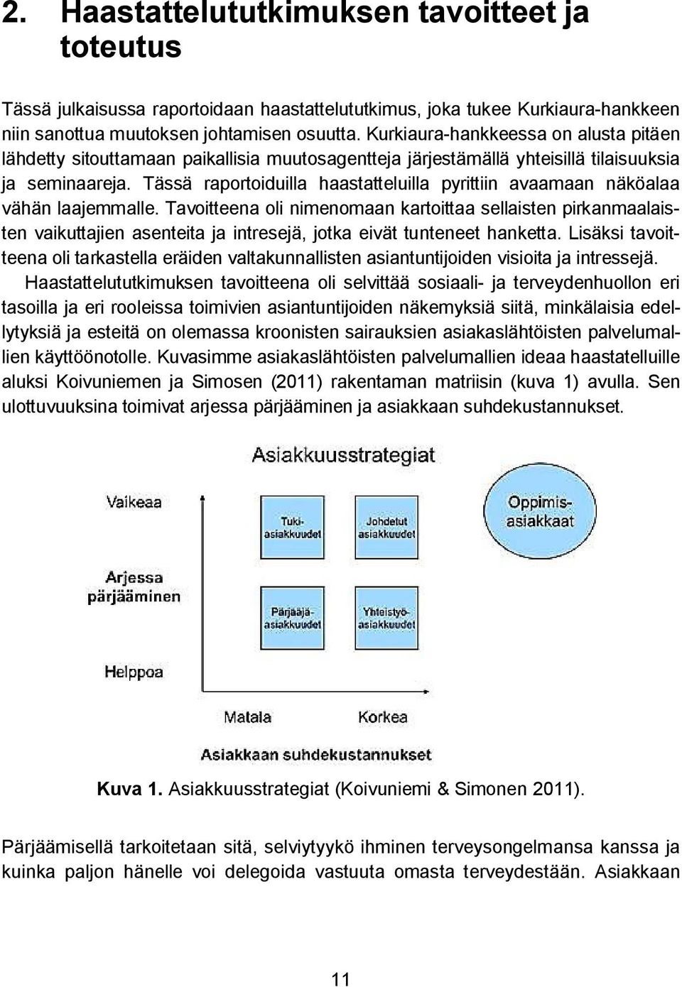 Kurkiaura-hankkeessa on alusta pitäen lähdetty sitouttamaan paikallisia muutosagentteja järjestämällä yhteisillä tilaisuuksia ja seminaareja.