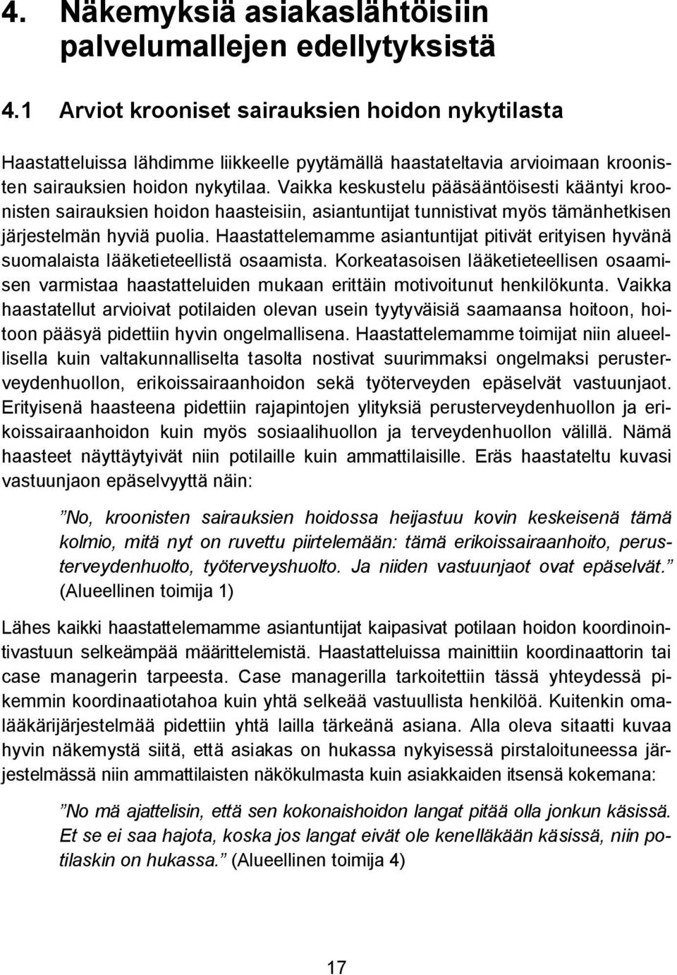 1 Arviot krooniset sairauksien hoidon nykytilasta Haastatteluissa lähdimme liikkeelle pyytämällä haastateltavia arvioimaan kroonisten sairauksien hoidon nykytilaa.