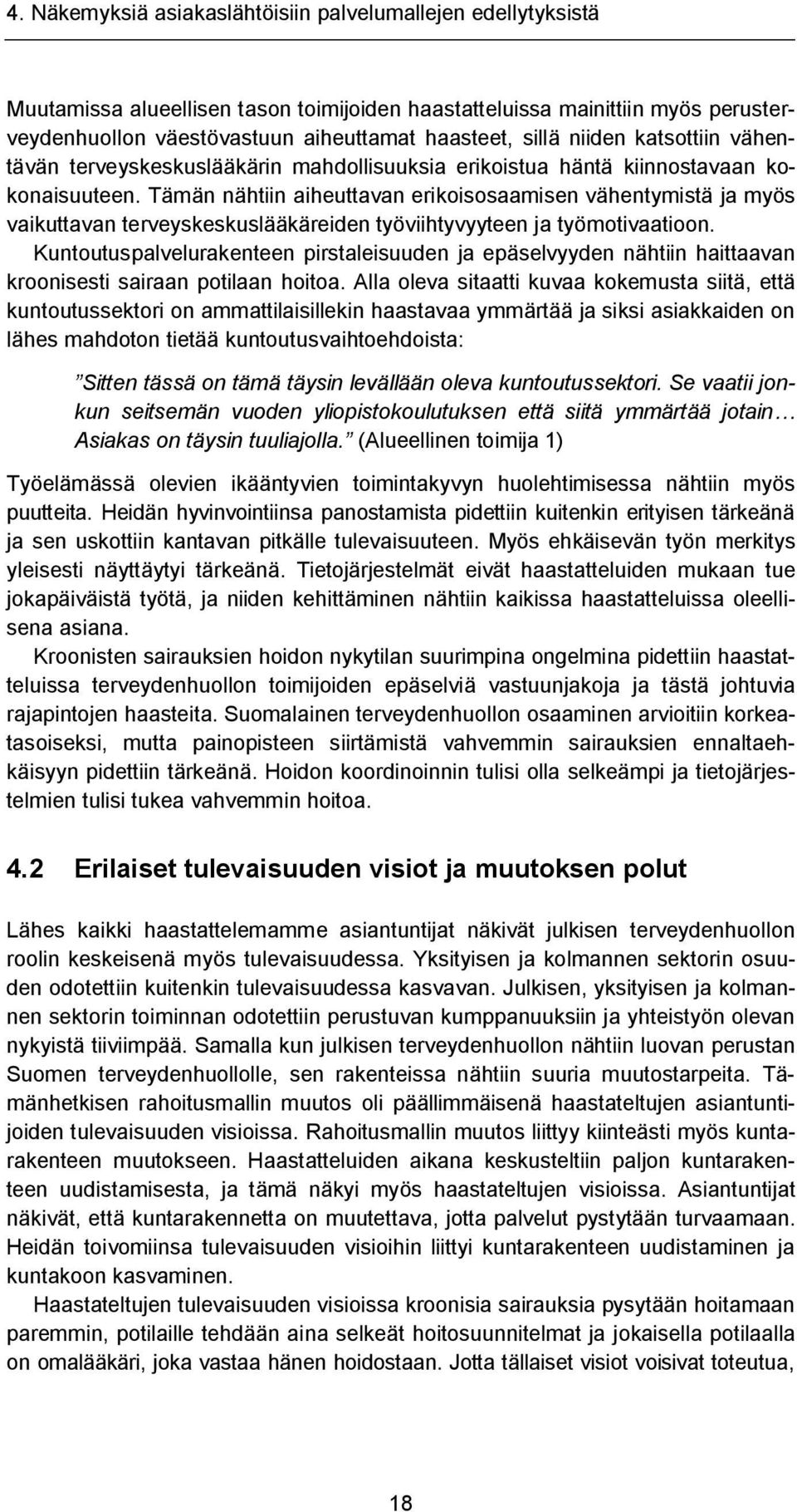 Tämän nähtiin aiheuttavan erikoisosaamisen vähentymistä ja myös vaikuttavan terveyskeskuslääkäreiden työviihtyvyyteen ja työmotivaatioon.