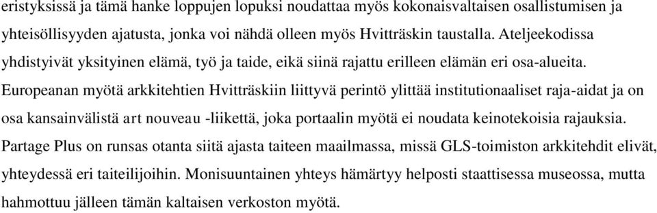 Europeanan myötä arkkitehtien Hvitträskiin liittyvä perintö ylittää institutionaaliset raja-aidat ja on osa kansainvälistä art nouveau -liikettä, joka portaalin myötä ei noudata