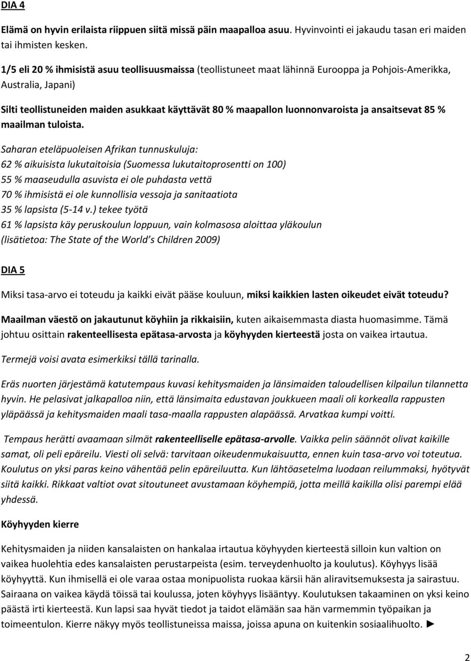 luonnonvaroista ja ansaitsevat 85 % maailman tuloista.