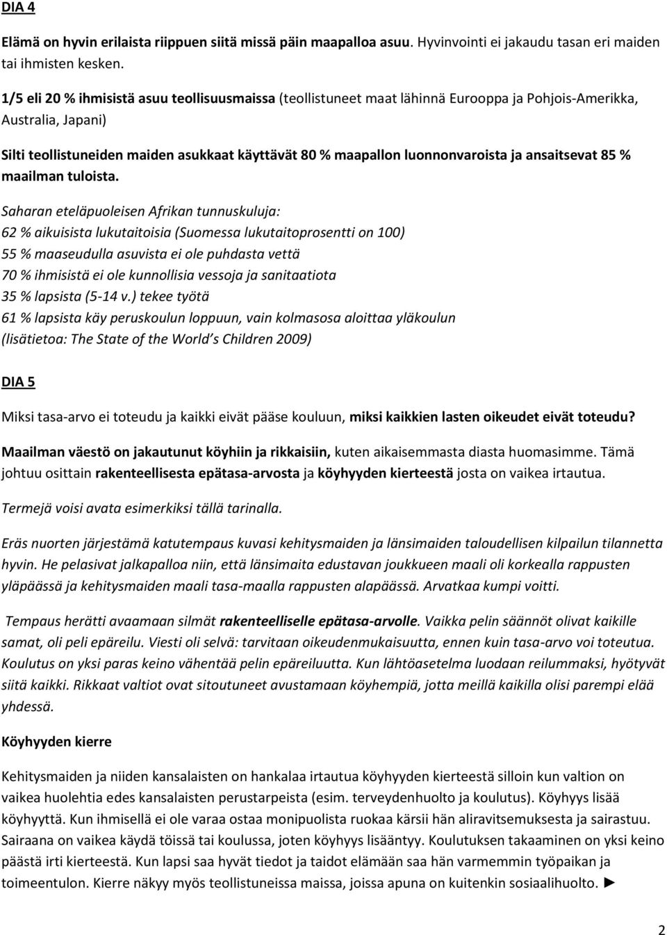 luonnonvaroista ja ansaitsevat 85 % maailman tuloista.