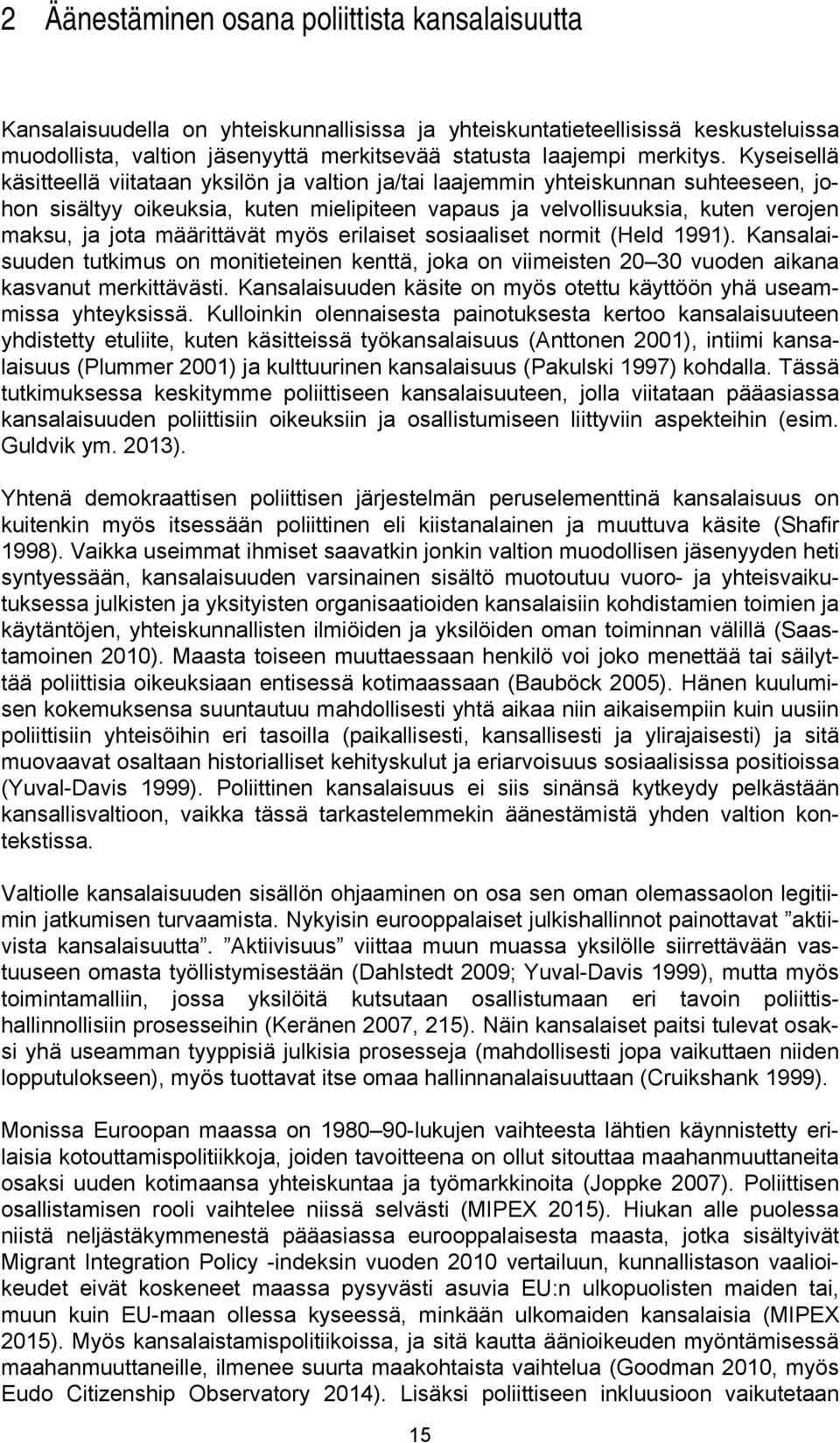 Kyseisellä käsitteellä viitataan yksilön ja valtion ja/tai laajemmin yhteiskunnan suhteeseen, johon sisältyy oikeuksia, kuten mielipiteen vapaus ja velvollisuuksia, kuten verojen maksu, ja jota