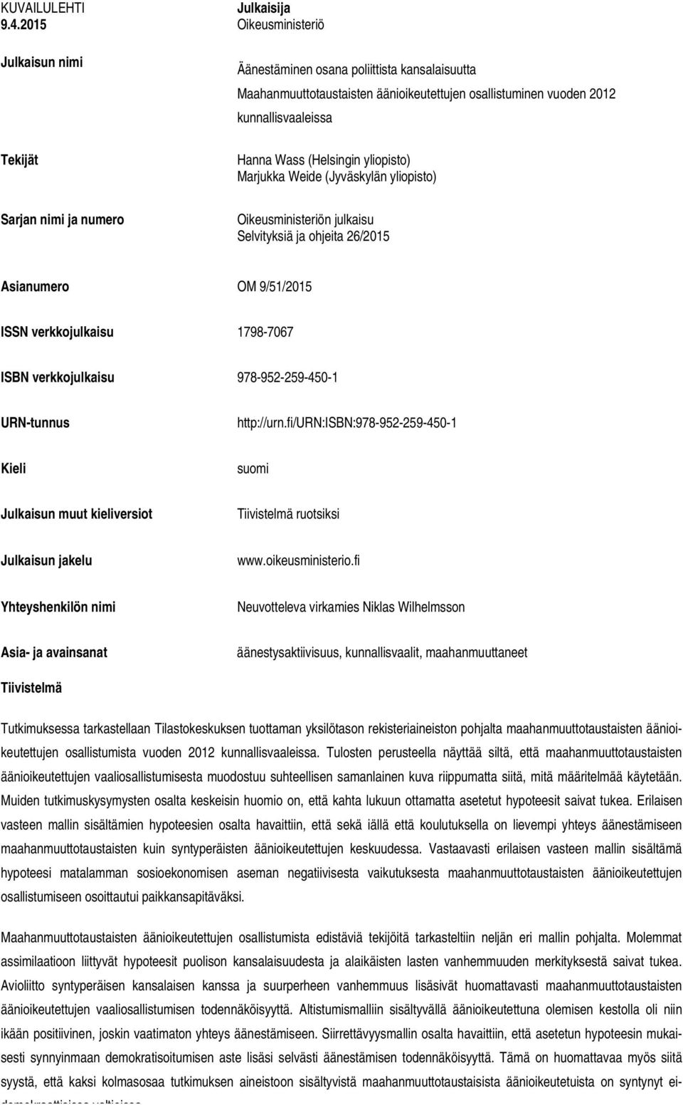 Wass (Helsingin yliopisto) Marjukka Weide (Jyväskylän yliopisto) Sarjan nimi ja numero Oikeusministeriön julkaisu Selvityksiä ja ohjeita 26/2015 Asianumero OM 9/51/2015 ISSN verkkojulkaisu 1798-7067