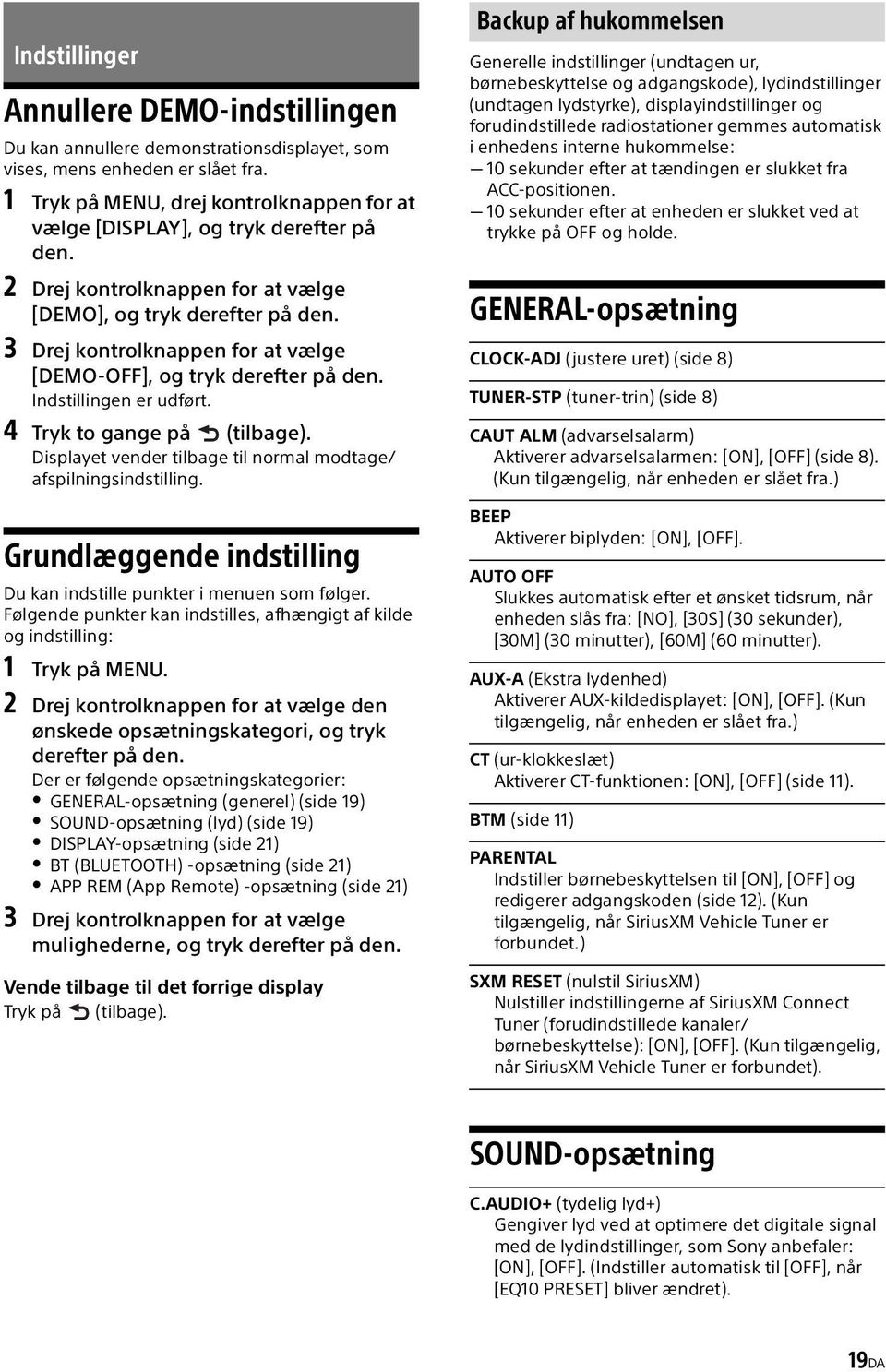 3 Drej kontrolknappen for at vælge [DEMO-OFF], og tryk derefter på den. Indstillingen er udført. 4 Tryk to gange på (tilbage). Displayet vender tilbage til normal modtage/ afspilningsindstilling.